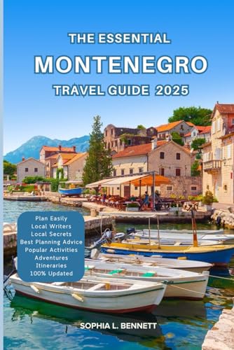 The Essential Montenegro Travel Guide 2025: Things to know before visiting, Best Attractions, Best Hidden Gems, Antiquated Cultures, Culinary Delights, Travel budget, itineraries & Staying Safe The Essential Montenegro Travel Guide 2025: Things to know before visiting, Best Attractions, Best Hidden Gems, Antiquated Cultures, Culinary Delights, Travel budget, itineraries & Staying Safe von Independently published