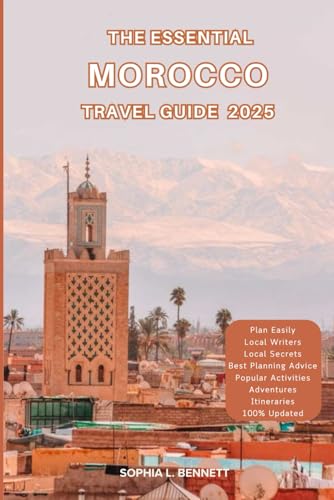 The Essential Morocco Travel Guide 2025: Things to know before visiting, Best Attractions, Best Hidden Gems, Antiquated Cultures, Culinary Delights, Travel budget, itineraries & Staying Safe von Independently published
