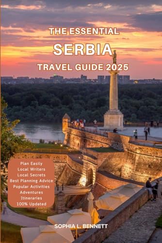 The Essential Serbia Travel Guide 2025: Things to know before visiting, Best Attractions, Best Hidden Gems, Antiquated Cultures, Culinary Delights, Travel budget, itineraries & Staying Safe von Independently published