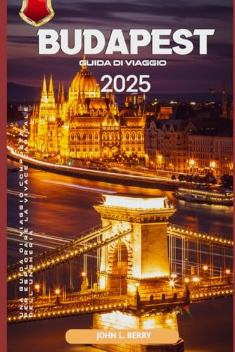 Budapest Guida di viaggo 2025: Una guida di viaggio completa per esplorare la vivace capitale dell’Ungheria (Esplora le destinazioni, Band 2) von Independently published