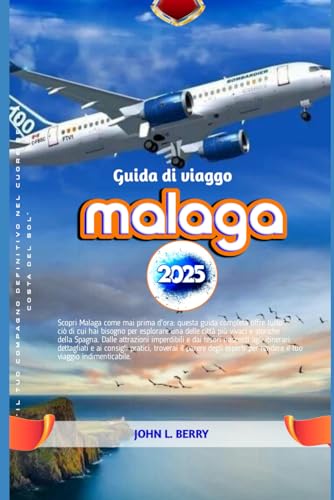 Guida di viaggo malaga 2025: “Il tuo compagno definitivo nel cuore della Costa del Sol” (Esplora le destinazioni, Band 5) von Independently published