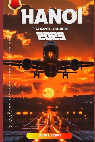 HANOI travel guide 2025: A journey through time, culture and flavor (Explore Destinations, Band 1) von Independently published