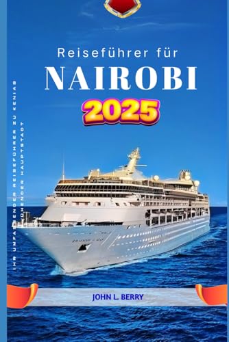 Nairobi Reiseführer 2025: Ihr umfassender Reiseführer zu Kenias blühender Hauptstadt (Entdecken Sie Reiseziele, Band 2) von Independently published