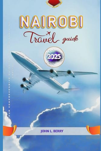 Nairobi travel guide 2025: Your Comprehensive Guide to Kenya's Thriving Capital (Explore Destinations, Band 8) von Independently published
