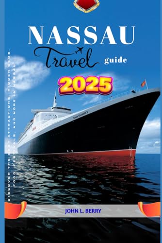 Nassau travel guide 2025: Discover the Best Attractions, Hidden Gems, Food, Festivals, and More in Nassau (Explore Destinations, Band 9) von Independently published