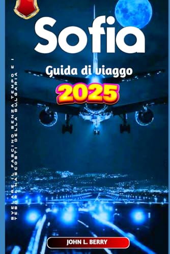 Sofia Guida di viaggo 2025: Svelare il fascino senza tempo e i tesori nascosti della Bulgaria (Esplora le destinazioni, Band 3) von Independently published
