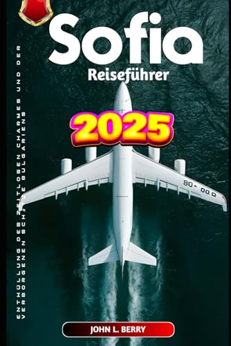 Sofia Reiseführer 2025: Enthüllung des zeitlosen Charmes und der verborgenen Schätze Bulgariens (Entdecken Sie Reiseziele, Band 1) von Independently published