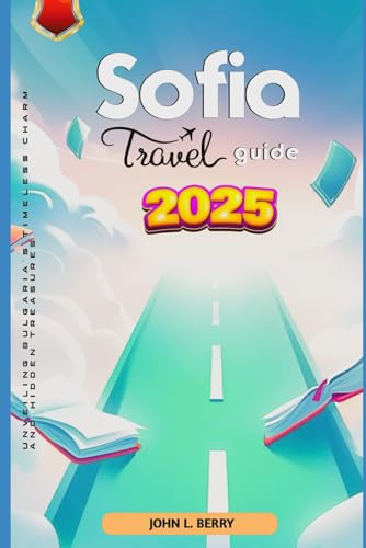 Sofia travel guide 2025: Unveiling Bulgaria's Timeless Charm and Hidden Treasures (Explore Destinations, Band 5) von Independently published