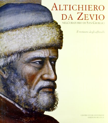 Altichiero da Zevio nell'Oratorio di San Giorgio. Il restauro degli affreschi. Ediz. illustrata von De Luca Editori d'Arte