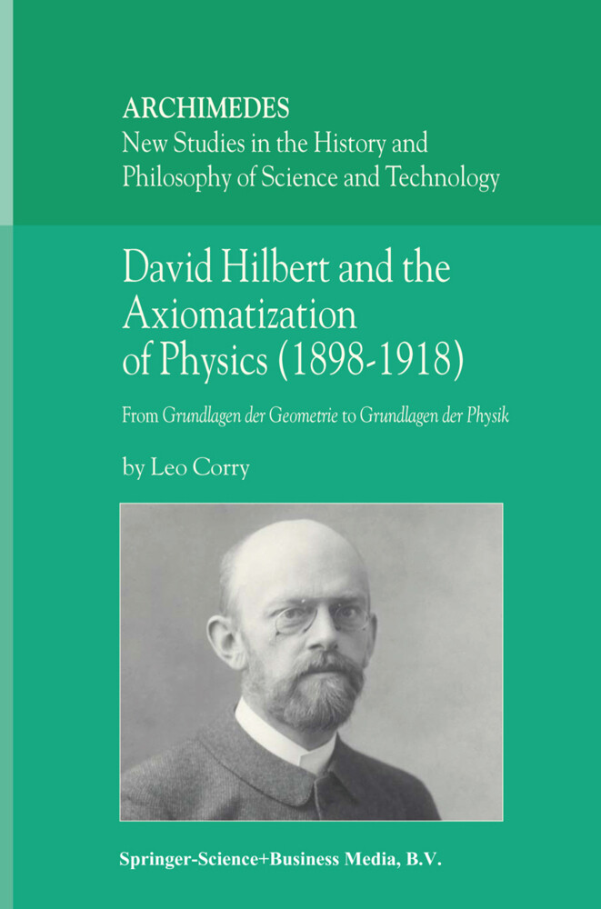 David Hilbert and the Axiomatization of Physics (1898-1918) von Springer Netherlands