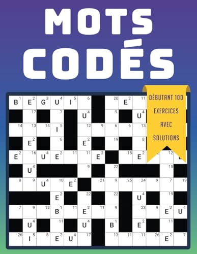 Mots Codés Débutant – 100 Exercices avec Solutions: Jeu de Lettres Accessible pour Développer Logique et Vocabulaire Mots Codés Débutant – 100 Exercices avec Solutions: Jeu de Lettres Accessible pour Développer Logique et Vocabulaire von Independently published