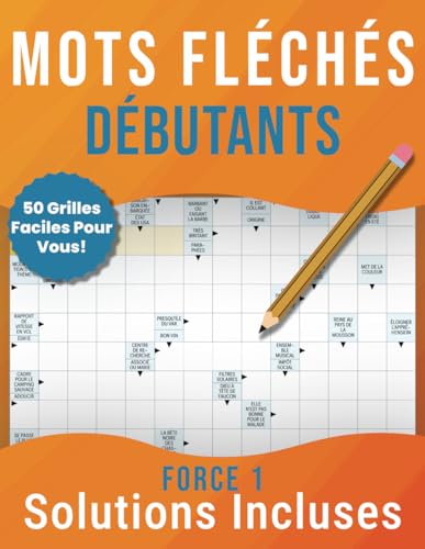 Mots Fléchés Débutants - Solutions Incluses: 50 Grilles Faciles Pour Vous – Jeu de Réflexion et Divertissement Force 1 von Independently published