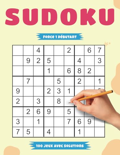 Sudoku Débutant Force 1 – 100 Jeux avec Solutions: Activité Ludique de Réflexion Adaptée aux Adultes et Enfants Sudoku Débutant Force 1 – 100 Jeux avec Solutions: Activité Ludique de Réflexion Adaptée aux Adultes et Enfants von Independently published