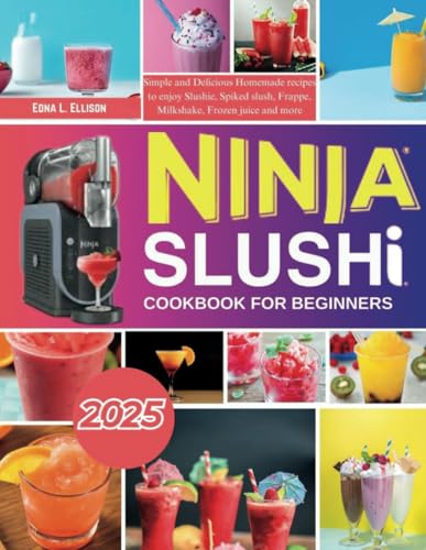 Ninja Slushi Cookbook For Beginners: Simple and Delicious Homemade Recipes To Enjoy Slushie, Spiked slush, Frappe, Milkshake, Frozen Juice and More von Independently published