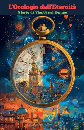 L'Orologio dell'Eternità: Storie di Viaggi nel Tempo von skerdian cankollari