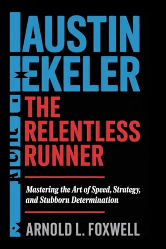 Austin Ekeler: The Relentless Runner: Mastering the Art of Speed, Strategy, and Stubborn Determination Austin Ekeler: The Relentless Runner: Mastering the Art of Speed, Strategy, and Stubborn Determination von Independently published