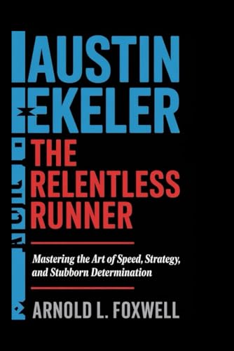 Austin Ekeler: The Relentless Runner: Mastering the Art of Speed, Strategy, and Stubborn Determination Austin Ekeler: The Relentless Runner: Mastering the Art of Speed, Strategy, and Stubborn Determination von Independently published