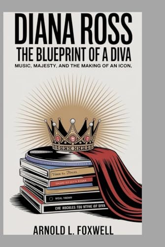 Diana Ross: The Blueprint of a Diva: Music, Majesty, and the Making of an Icon Diana Ross: The Blueprint of a Diva: Music, Majesty, and the Making of an Icon von Independently published