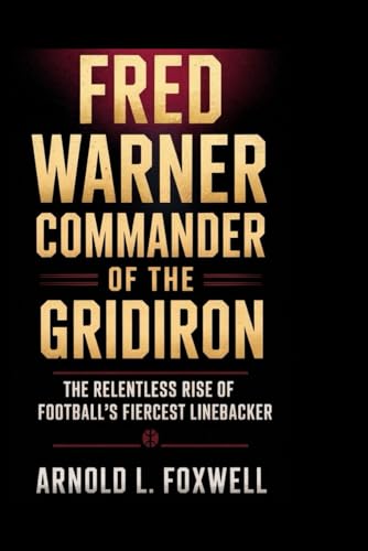 FRED WARNER: COMMANDER OF THE GRIDIRON: The Relentless Rise of Football’s Fiercest Linebacker FRED WARNER: COMMANDER OF THE GRIDIRON: The Relentless Rise of Football’s Fiercest Linebacker von Independently published