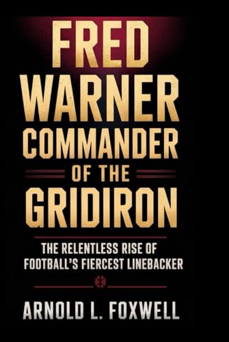 FRED WARNER: COMMANDER OF THE GRIDIRON: The Relentless Rise of Football’s Fiercest Linebacker FRED WARNER: COMMANDER OF THE GRIDIRON: The Relentless Rise of Football’s Fiercest Linebacker von Independently published