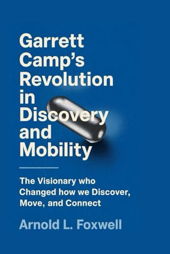 Garrett Camp's Revolution in Discovery and Mobility: The Visionary Who Changed How We Discover, Move, and Connect Garrett Camp's Revolution in Discovery and Mobility: The Visionary Who Changed How We Discover, Move, and Connect von Independently published