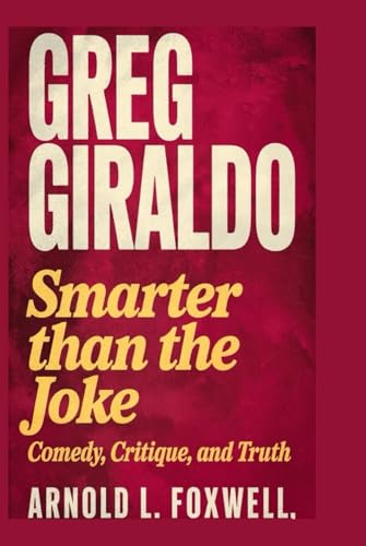 Greg Giraldo: Smarter Than the Joke: Comedy, Critique, and Truth Greg Giraldo: Smarter Than the Joke: Comedy, Critique, and Truth von Independently published