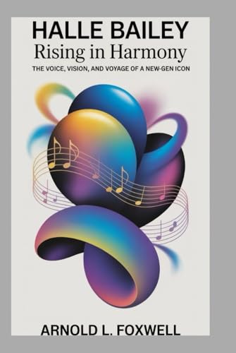 Halle Bailey: Rising in Harmony –: The Voice, Vision, and Voyage of a New-Gen Icon Halle Bailey: Rising in Harmony –: The Voice, Vision, and Voyage of a New-Gen Icon von Independently published