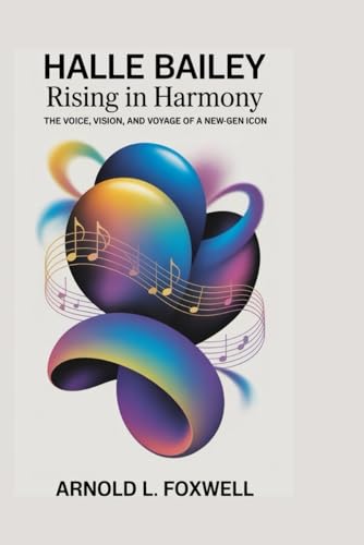 Halle Bailey: Rising in Harmony –: The Voice, Vision, and Voyage of a New-Gen Icon Halle Bailey: Rising in Harmony –: The Voice, Vision, and Voyage of a New-Gen Icon von Independently published