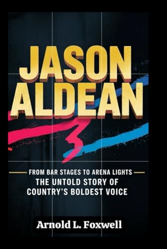 JASON ALDEAN:: From Bar Stages to Arena Lights – The Untold Story of Country’s Boldest Voice JASON ALDEAN:: From Bar Stages to Arena Lights – The Untold Story of Country’s Boldest Voice von Independently published