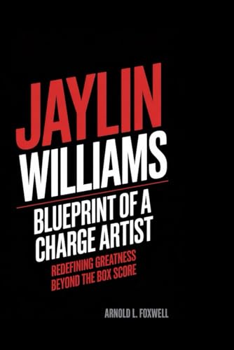 JAYLIN WILLIAMS: Blueprint of a Charge Artist: Redefining Greatness Beyond the Box Score JAYLIN WILLIAMS: Blueprint of a Charge Artist: Redefining Greatness Beyond the Box Score von Independently published