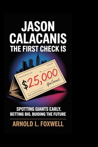 Jason Calacanis: The First Check: Spotting Giants Early. Betting Big. Building the Future Jason Calacanis: The First Check: Spotting Giants Early. Betting Big. Building the Future von Independently published