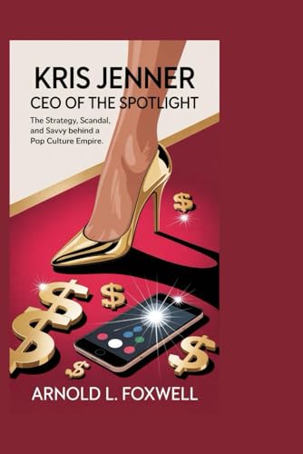 Kris Jenner: CEO of the Spotlight: The Strategy, Scandal, and Savvy Behind a Pop Culture Empire Kris Jenner: CEO of the Spotlight: The Strategy, Scandal, and Savvy Behind a Pop Culture Empire von Independently published