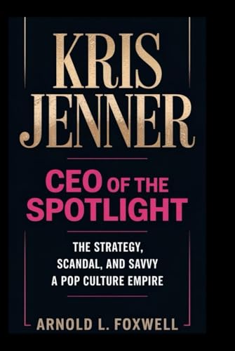Kris Jenner: CEO of the Spotlight: The Strategy, Scandal, and Savvy Behind a Pop Culture Empire Kris Jenner: CEO of the Spotlight: The Strategy, Scandal, and Savvy Behind a Pop Culture Empire von Independently published