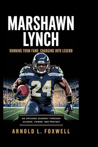 Marshawn Lynch: Running from Fame, Charging into Legend: An Untamed Journey Through Silence, Power, and Protest Marshawn Lynch: Running from Fame, Charging into Legend: An Untamed Journey Through Silence, Power, and Protest von Independently published