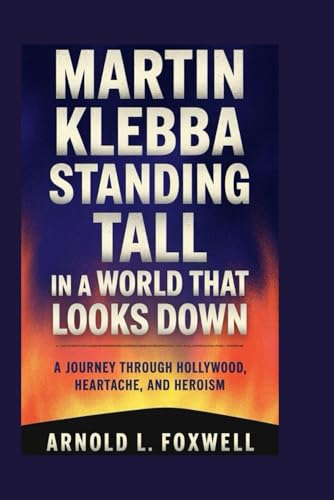 Martin Klebba: Standing Tall in a World That Looks Down: A Journey Through Hollywood, Heartache, and Heroism Martin Klebba: Standing Tall in a World That Looks Down: A Journey Through Hollywood, Heartache, and Heroism von Independently published