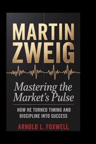 Martin Zweig: Mastering the Market’s Pulse: How He Turned Timing and Discipline into Success Martin Zweig: Mastering the Market’s Pulse: How He Turned Timing and Discipline into Success von Independently published