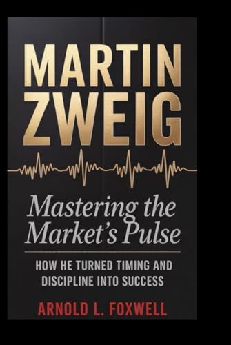 Martin Zweig: Mastering the Market’s Pulse: How He Turned Timing and Discipline into Success Martin Zweig: Mastering the Market’s Pulse: How He Turned Timing and Discipline into Success von Independently published