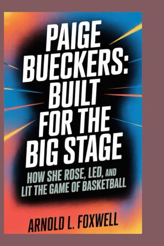Paige Bueckers: Built for the Big Stage: How She Rose, Led, and Lit Up the Game of Basketball Paige Bueckers: Built for the Big Stage: How She Rose, Led, and Lit Up the Game of Basketball von Independently published