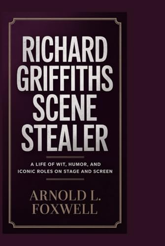 Richard Griffiths: Scene Stealer: A Life of Wit, Humor, and Iconic Roles on Stage and Screen Richard Griffiths: Scene Stealer: A Life of Wit, Humor, and Iconic Roles on Stage and Screen von Independently published
