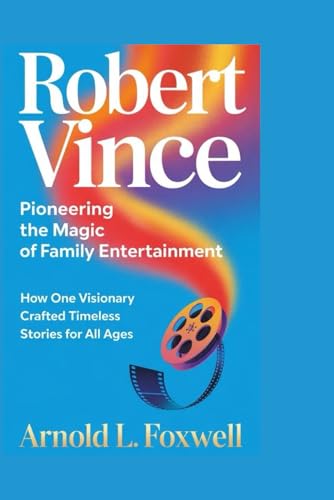 Robert Vince: Pioneering the Magic of Family Entertainment: How One Visionary Crafted Timeless Stories for All Ages Robert Vince: Pioneering the Magic of Family Entertainment: How One Visionary Crafted Timeless Stories for All Ages von Independently published