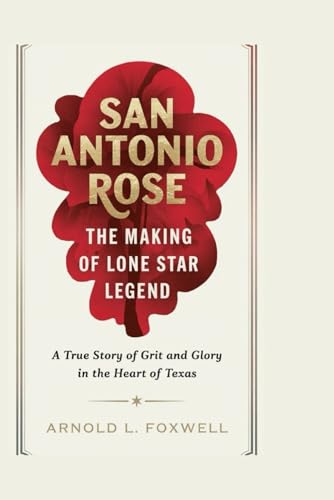 San Antonio Rose: The Making of a Lone Star Legend: A True Story of Grit and Glory in the Heart of Texas San Antonio Rose: The Making of a Lone Star Legend: A True Story of Grit and Glory in the Heart of Texas von Independently published