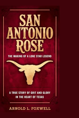 San Antonio Rose: The Making of a Lone Star Legend: A True Story of Grit and Glory in the Heart of Texas San Antonio Rose: The Making of a Lone Star Legend: A True Story of Grit and Glory in the Heart of Texas von Independently published
