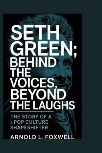 Seth Green: Behind The Voices, Beyond the Laughs: The Story of a Pop Culture Shapeshifter Seth Green: Behind The Voices, Beyond the Laughs: The Story of a Pop Culture Shapeshifter von Independently published