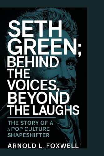 Seth Green: Behind The Voices, Beyond the Laughs: The Story of a Pop Culture Shapeshifter Seth Green: Behind The Voices, Beyond the Laughs: The Story of a Pop Culture Shapeshifter von Independently published