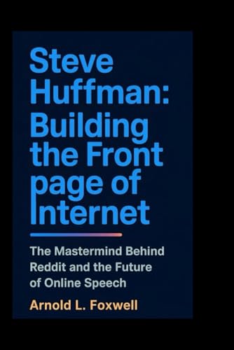Steve Huffman: Building the Front Page of Internet: The Mastermind Behind Reddit and the Future of Online Speech Steve Huffman: Building the Front Page of Internet: The Mastermind Behind Reddit and the Future of Online Speech von Independently published