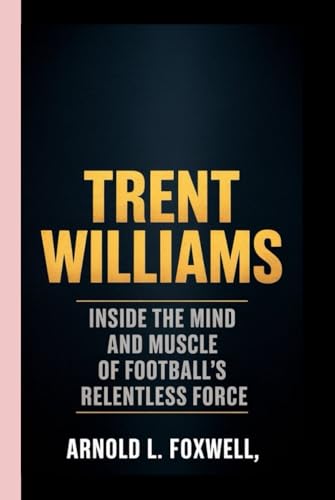 Trent Williams: Built to Protect, Born to Defy: Inside the Mind and Muscle of Football’s Relentless Force Trent Williams: Built to Protect, Born to Defy: Inside the Mind and Muscle of Football’s Relentless Force von Independently published