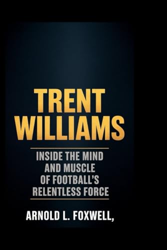 Trent Williams: Built to Protect, Born to Defy: Inside the Mind and Muscle of Football’s Relentless Force Trent Williams: Built to Protect, Born to Defy: Inside the Mind and Muscle of Football’s Relentless Force von Independently published