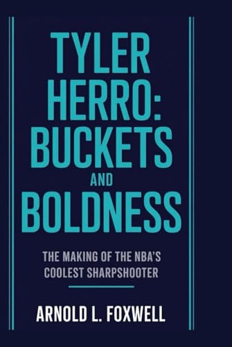 Tyler Herro: Buckets and Boldness: The Making of the NBA’s Coolest Sharpshooter Tyler Herro: Buckets and Boldness: The Making of the NBA’s Coolest Sharpshooter von Independently published