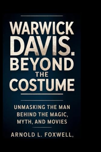 Warwick Davis: Beyond the Costume: Unmasking the Man Behind the Magic, Myth, and Movies Warwick Davis: Beyond the Costume: Unmasking the Man Behind the Magic, Myth, and Movies von Independently published
