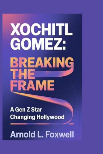 Xochitl Gomez: Breaking the Frame: A Gen Z Star Changing Hollywood Xochitl Gomez: Breaking the Frame: A Gen Z Star Changing Hollywood von Independently published